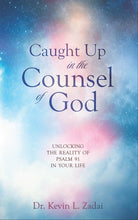 Load image into Gallery viewer, Caught Up in the Counsel of God: Unlocking the Reality of Psalm 91 in Your Life