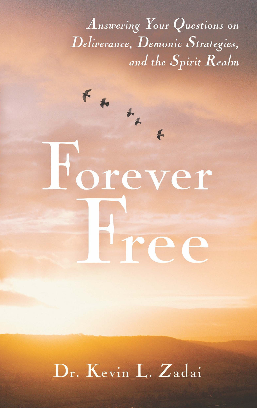 Forever Free: Answering Your Questions on Deliverance, Demonic Strategies, and the Spirit Realm