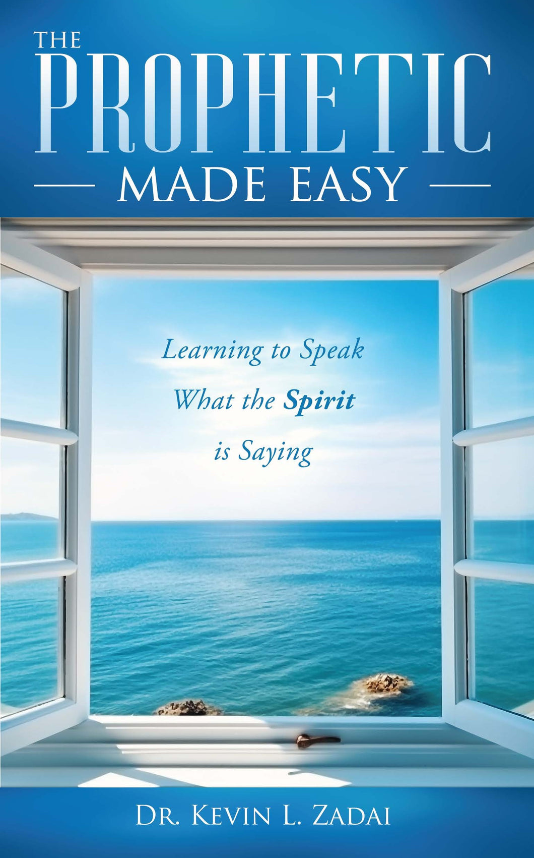 Prophetic Made Easy: Learning to Speak What the Spirit is Saying