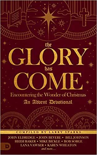 The Glory Has Come: Encountering The Wonder Of Christmas [An Advent De ...